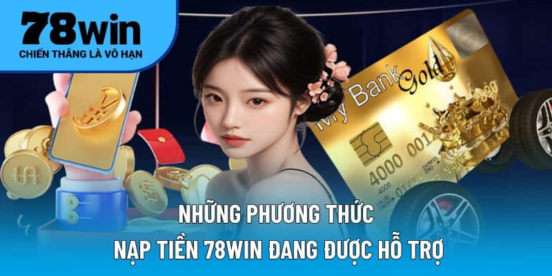 Những phương thức nạp tiền 78WIN đang được hỗ trợ